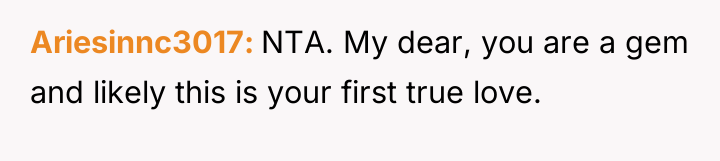 Ariesinnc3017 NTA. My dear, you are a gem and likely...