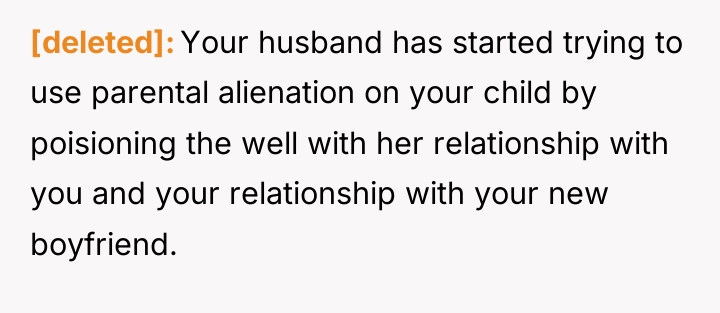 [deleted] Your husband has started trying to use parental alienation...