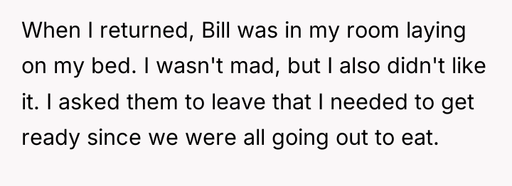 When I returned, Bill was in my room laying on...
