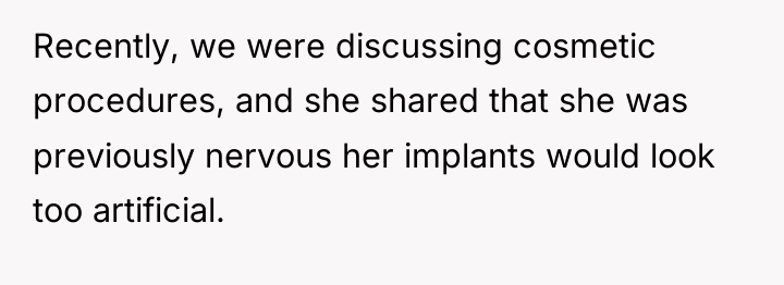 Recently, we were discussing cosmetic procedures, and she shared that...