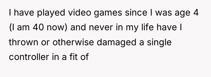 I have played video games since I was age 4...