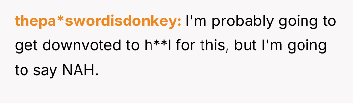 thepa*swordisdonkey I'm probably going to get downvoted to h**l for...