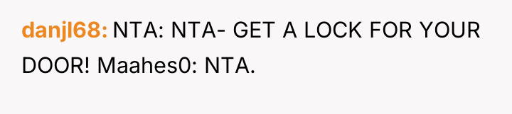 danjl68 NTA: NTA- GET A LOCK FOR YOUR DOOR! Maahes0:...