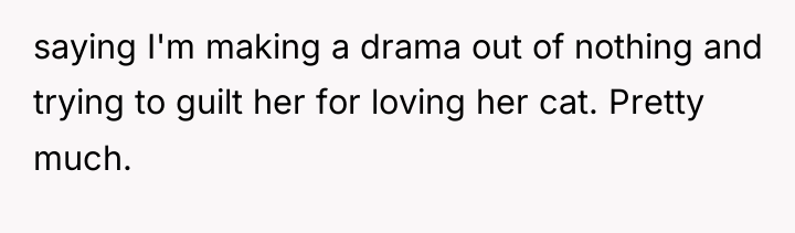 saying I'm making a drama out of nothing and trying...