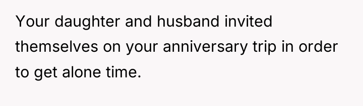 Your daughter and husband invited themselves on your anniversary trip...