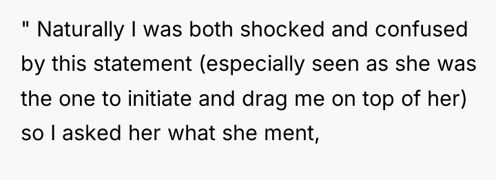 " Naturally I was both shocked and confused by this...