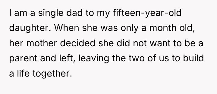 I am a single dad to my fifteen-year-old daughter. When...