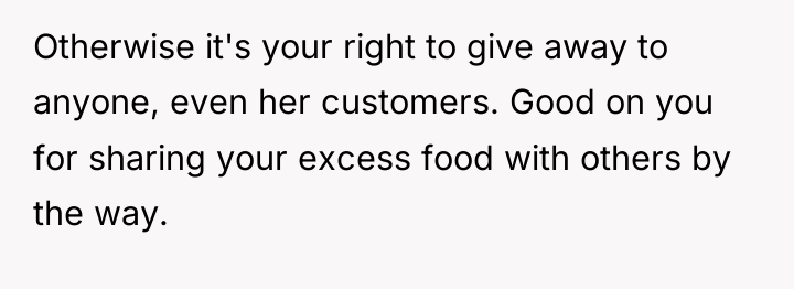 Otherwise it's your right to give away to anyone, even...