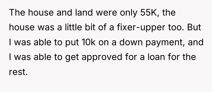 The house and land were only 55K, the house was...