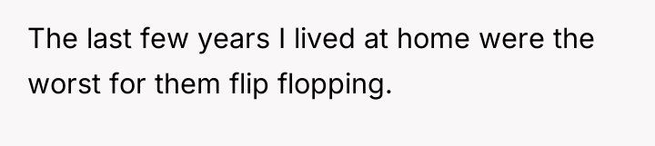 The last few years I lived at home were the...