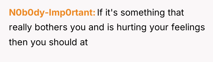 N0b0dy-Imp0rtant If it's something that really bothers you and is...