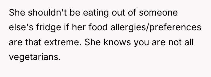 She shouldn't be eating out of someone else's fridge if...