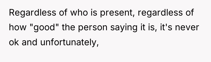 Regardless of who is present, regardless of how "good" the...