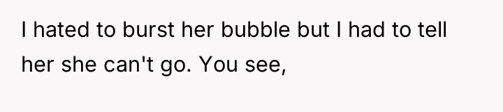 I hated to burst her bubble but I had to...