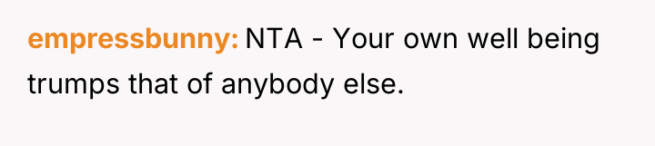 empressbunny NTA - Your own well being trumps that of...