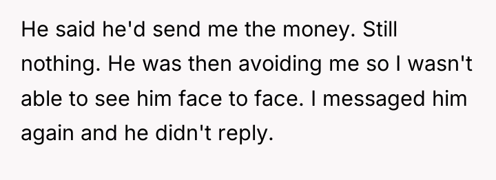 He said he'd send me the money. Still nothing. He...