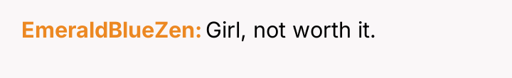 EmeraldBlueZen Girl, not worth it.