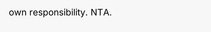 own responsibility. NTA.