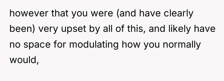 however that you were (and have clearly been) very upset...
