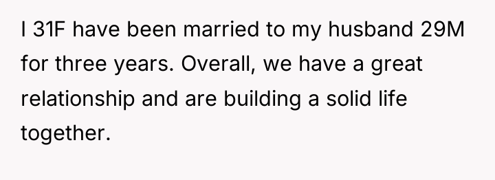 I 31F have been married to my husband 29M for...