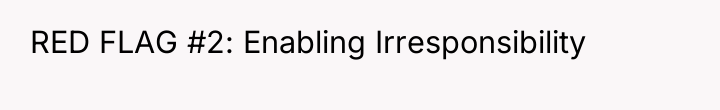 RED FLAG #2: Enabling Irresponsibility