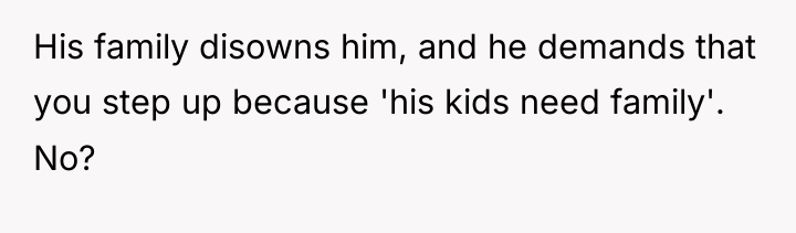 His family disowns him, and he demands that you step...