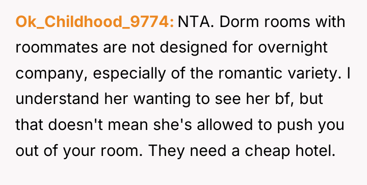Ok_Childhood_9774 NTA. Dorm rooms with roommates are not designed for...