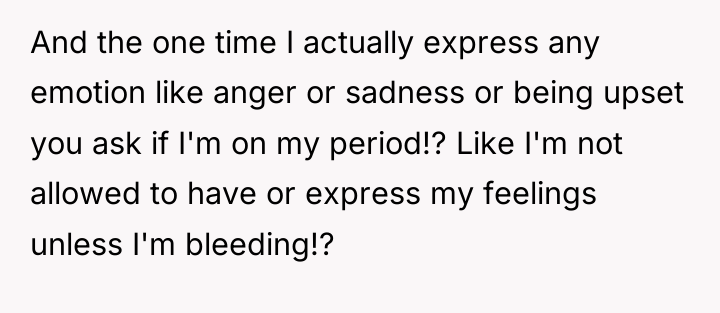 And the one time I actually express any emotion like...