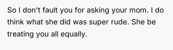So I don't fault you for asking your mom. I...