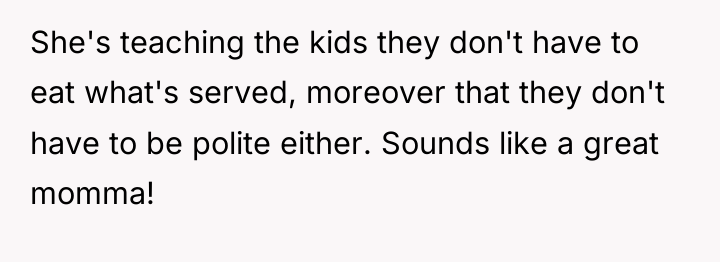 She's teaching the kids they don't have to eat what's...