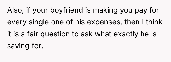 Also, if your boyfriend is making you pay for every...