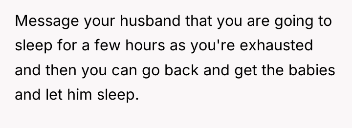 Message your husband that you are going to sleep for...