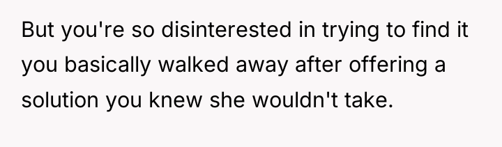 But you're so disinterested in trying to find it you...