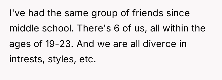 I've had the same group of friends since middle school....