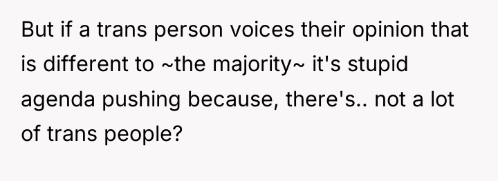 But if a trans person voices their opinion that is...