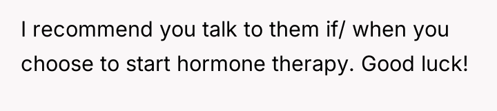 I recommend you talk to them if/ when you choose...