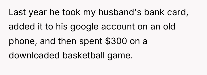 Last year he took my husband's bank card, added it...