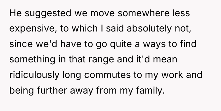 He suggested we move somewhere less expensive, to which I...