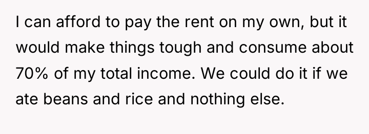 I can afford to pay the rent on my own,...