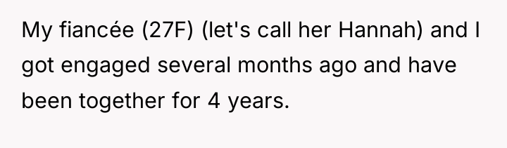 My fiancée (27F) (let's call her Hannah) and I got...