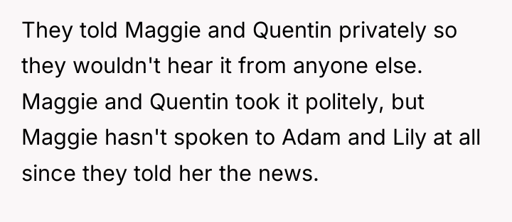 They told Maggie and Quentin privately so they wouldn't hear...