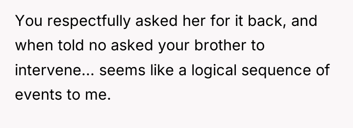 You respectfully asked her for it back, and when told...