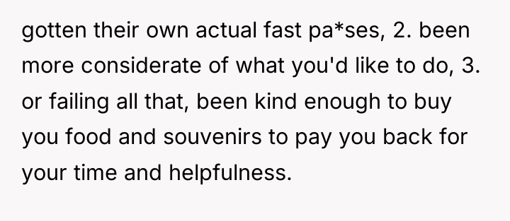 gotten their own actual fast pa*ses, 2. been more considerate...