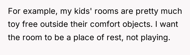 For example, my kids' rooms are pretty much toy free...