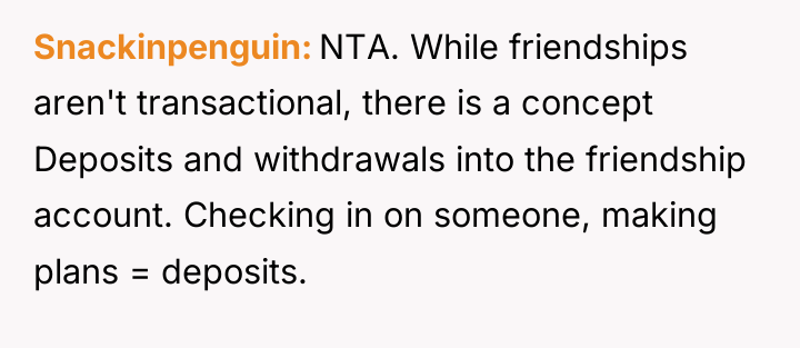 Snackinpenguin NTA. While friendships aren't transactional, there is a concept...