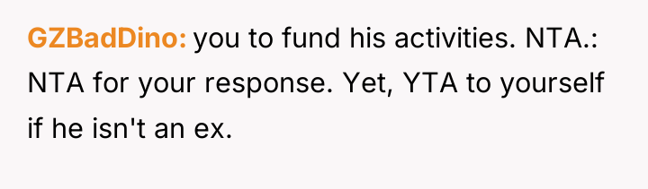 GZBadDino you to fund his activities. NTA.: NTA for your...
