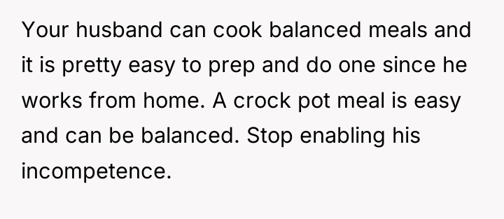 Your husband can cook balanced meals and it is pretty...