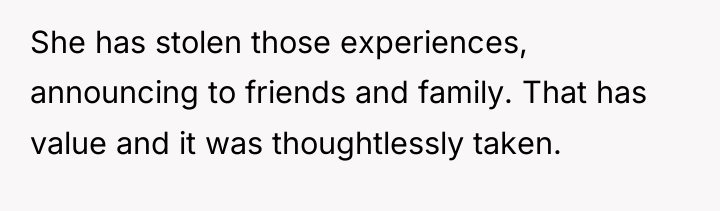 She has stolen those experiences, announcing to friends and family....