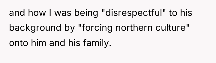 and how I was being "disrespectful" to his background by...