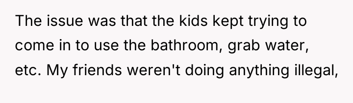 The issue was that the kids kept trying to come...